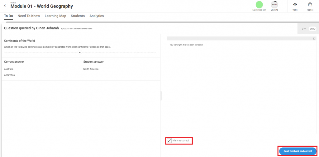 How are Queried Questions cleared? When the To Do tab appears, it means there is at least one Queried Question to clear from one or more students. To clear a Queried Question, there are two options. One is to have the instructor check the box, “Mark as correct.”  A second option is for the instructor to type in a written response if the answer is not correct.  Example of Option 1: If the answer is correct, check the box. A message, “You were right; the answer has been corrected,” will appear when the box is checked. This message can be modified if needed.