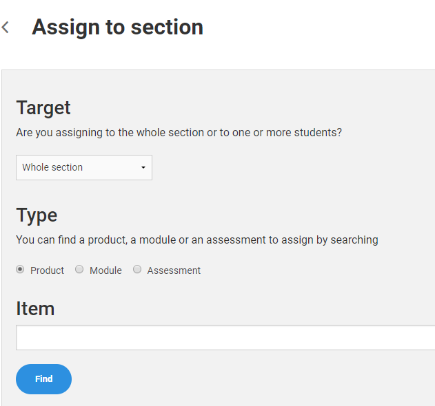 The assign option allows the instructor to assign a product, objective, or assessment to an  individual student or section.